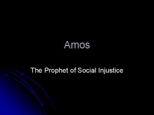 Amos The Prophet of Social Injustice Amos 1