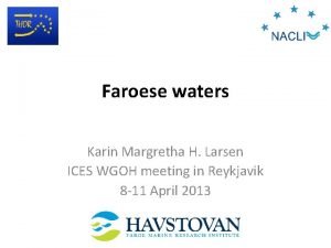 Faroese waters Karin Margretha H Larsen ICES WGOH