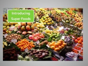 Introducing Super Foods Why Teach Super Foods Developmentally