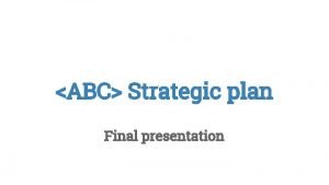 ABC Strategic plan Final presentation Executive Summary A