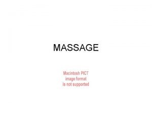 MASSAGE Definition Massage is the use of touch