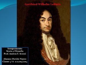 Gottfried Wilhelm Leibniz a Insegnamento Storia e Filosofia