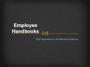 Employee Handbooks The Importance of Internal Controls Why