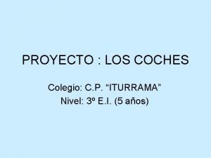 PROYECTO LOS COCHES Colegio C P ITURRAMA Nivel