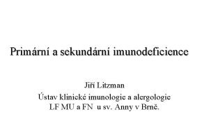 Primrn a sekundrn imunodeficience Ji Litzman stav klinick