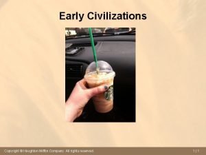 Early Civilizations Copyright Houghton Mifflin Company All rights
