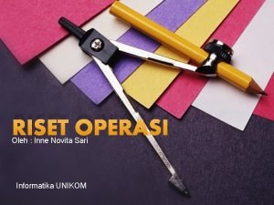 RISET OPERASI Oleh Inne Novita Sari Informatika UNIKOM