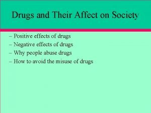 Drugs and Their Affect on Society Positive effects