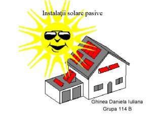 Instalaii solare pasive Ghinea Daniela Iuliana Grupa 114