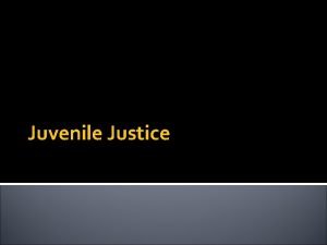 Juvenile Justice Juvenile Justice Established a separateshadowparallel justice