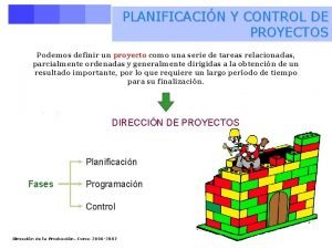 PLANIFICACIN Y CONTROL DE PROYECTOS Podemos definir un