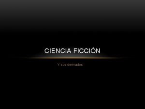 CIENCIA FICCIN Y sus derivados DEFINICIN Gnero especulativo