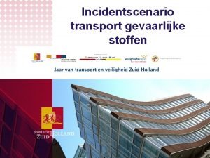 Incidentscenario transport gevaarlijke stoffen Projectteam Maarten Worp voorzitter