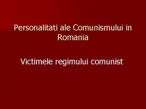Victimele comunismului in romania