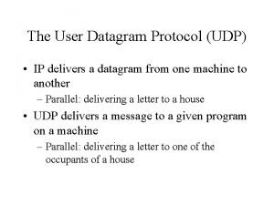 The User Datagram Protocol UDP IP delivers a