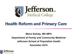 Health Reform and Primary Care Mona Sarfaty MD