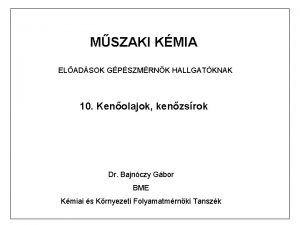 MSZAKI KMIA ELADSOK GPSZMRNK HALLGATKNAK 10 Kenolajok kenzsrok