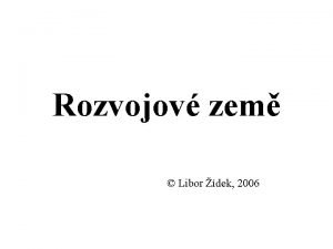 Rozvojov zem Libor dek 2006 OBSAH PEDNKY 1