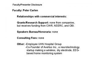FacultyPresenter Disclosure Faculty Peter Carlen Relationships with commercial