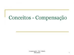 Conceitos Compensao Prof Gilberto Shinyashiki 1 Compensao n