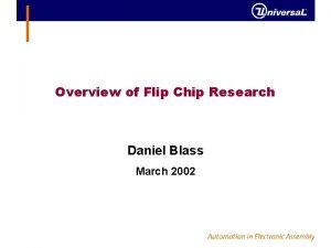 Overview of Flip Chip Research Daniel Blass March