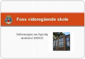 Foss videregende skole Informasjon om fagvalg skoleret 202021