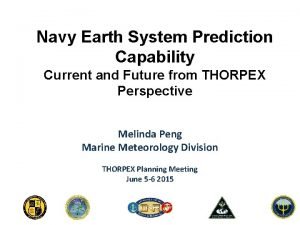 Navy Earth System Prediction Capability Current and Future