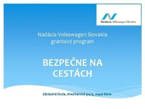 Nadcia Volkswagen Slovakia grantov program BEZPENE NA CESTCH