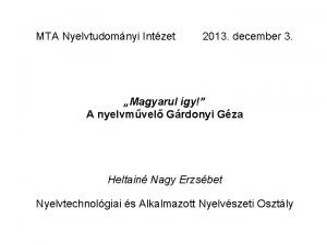 MTA Nyelvtudomnyi Intzet 2013 december 3 Magyarul gy