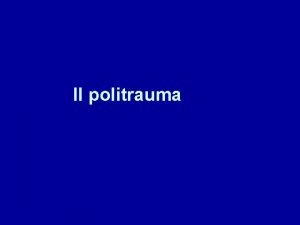 Il politrauma PREMESSE Lanalisi della mortalit per trauma