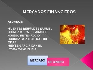 MERCADOS FINANCIEROS ALUMNOS FUENTES BERMUDES SAMUEL GMEZ MORALES