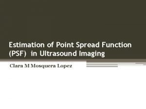 Estimation of Point Spread Function PSF in Ultrasound