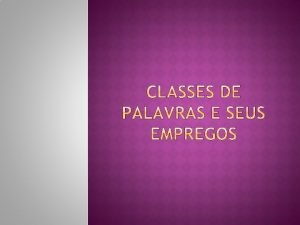 Classe gramaticais variavel e invariavel Classe gramaticais variavel e invariavel