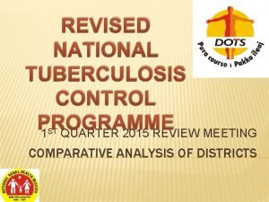 REVISED NATIONAL TUBERCULOSIS CONTROL PROGRAMME 1 QUARTER 2015