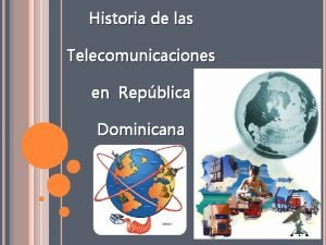 Historia de las Telecomunicaciones en Repblica Dominicana TELECOMUNICACIN