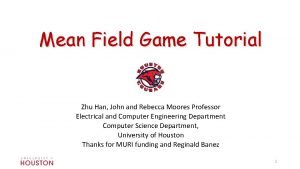 Mean Field Game Tutorial Zhu Han John and