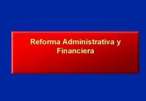 Reforma Administrativa y Financiera LA EVOLUCION DE LA