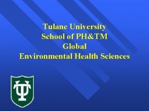 Tulane University School of PHTM Global Environmental Health