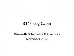 th 314 Log Cabin Dismantle Schematics Inventory November