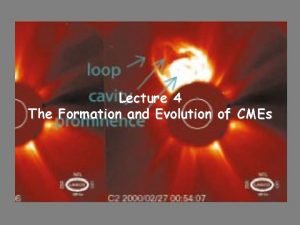 Lecture 4 The Formation and Evolution of CMEs