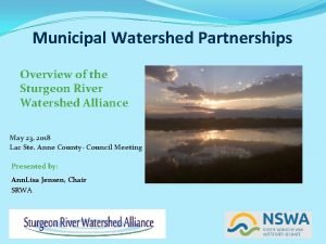 Municipal Watershed Partnerships Overview of the Sturgeon River
