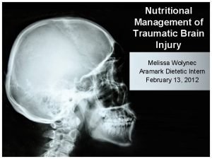 Nutritional Management of Traumatic Brain Injury Melissa Wolynec