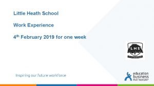 Little Heath School Work Experience 4 th February