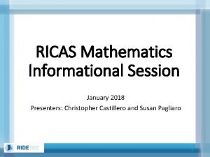 RICAS Mathematics Informational Session January 2018 Presenters Christopher