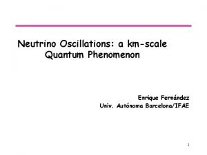 Neutrino Oscillations a kmscale Quantum Phenomenon Enrique Fernndez