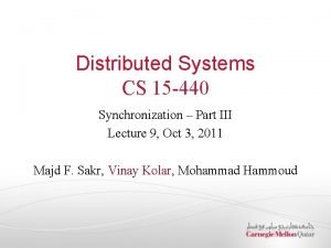 Distributed Systems CS 15 440 Synchronization Part III