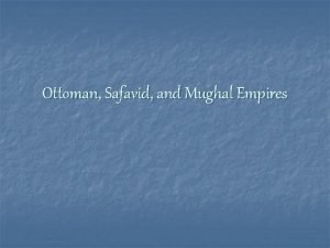 Ottoman Safavid and Mughal Empires Ottomans n n