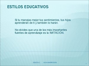 ESTILOS EDUCATIVOS Si tu manejas mejor tus sentimientos