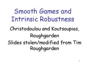 Smooth Games and Intrinsic Robustness Christodoulou and Koutsoupias