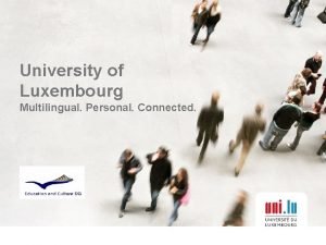 University of Luxembourg Multilingual Personal Connected Luxembourg An